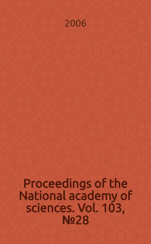 Proceedings of the National academy of sciences. Vol. 103, № 28