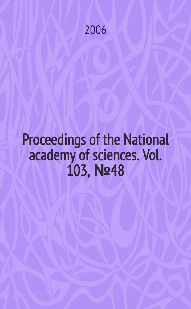 Proceedings of the National academy of sciences. Vol. 103, № 48