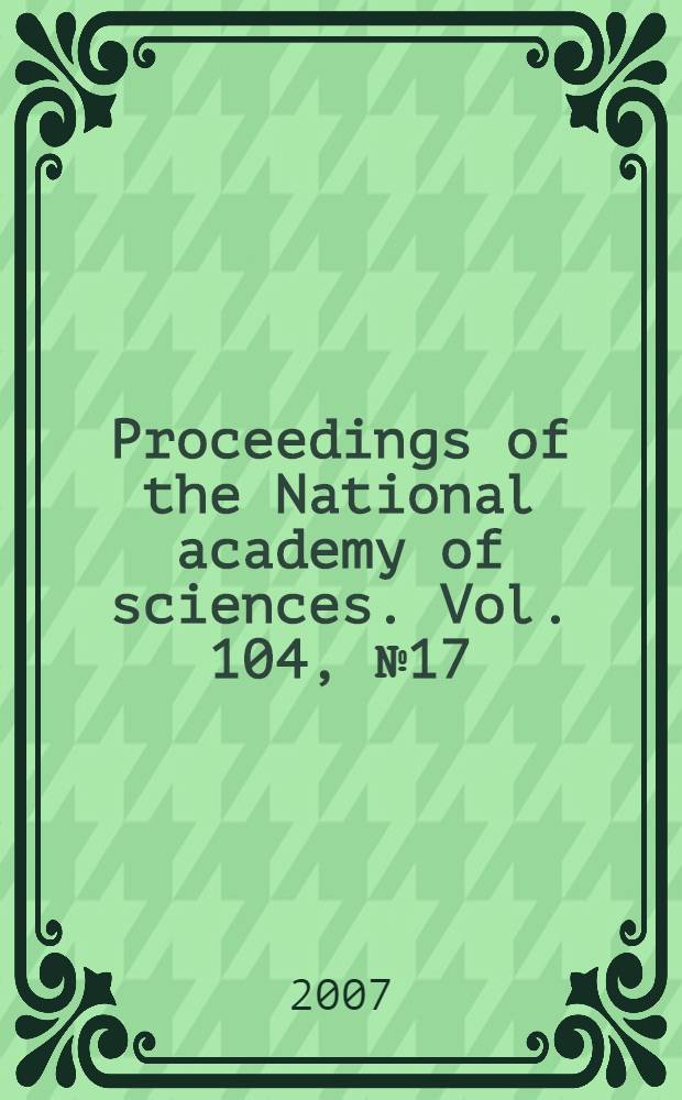 Proceedings of the National academy of sciences. Vol. 104, № 17