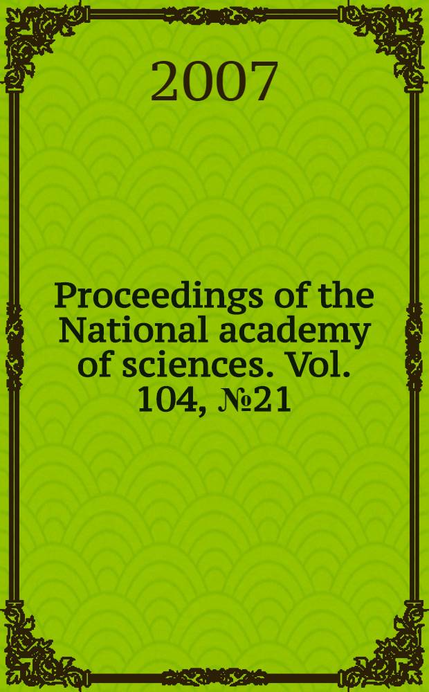 Proceedings of the National academy of sciences. Vol. 104, № 21