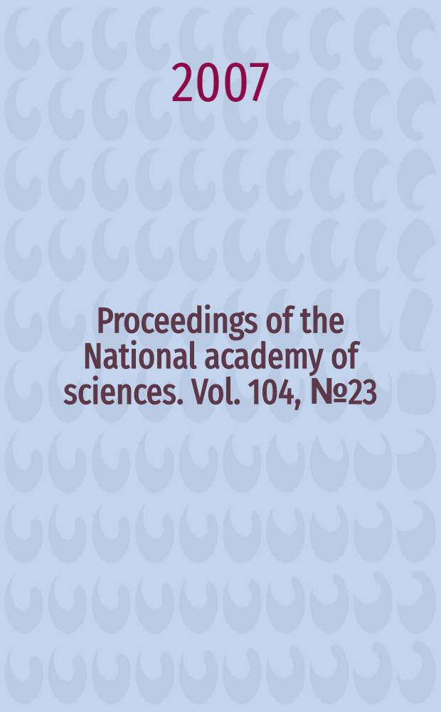 Proceedings of the National academy of sciences. Vol. 104, № 23