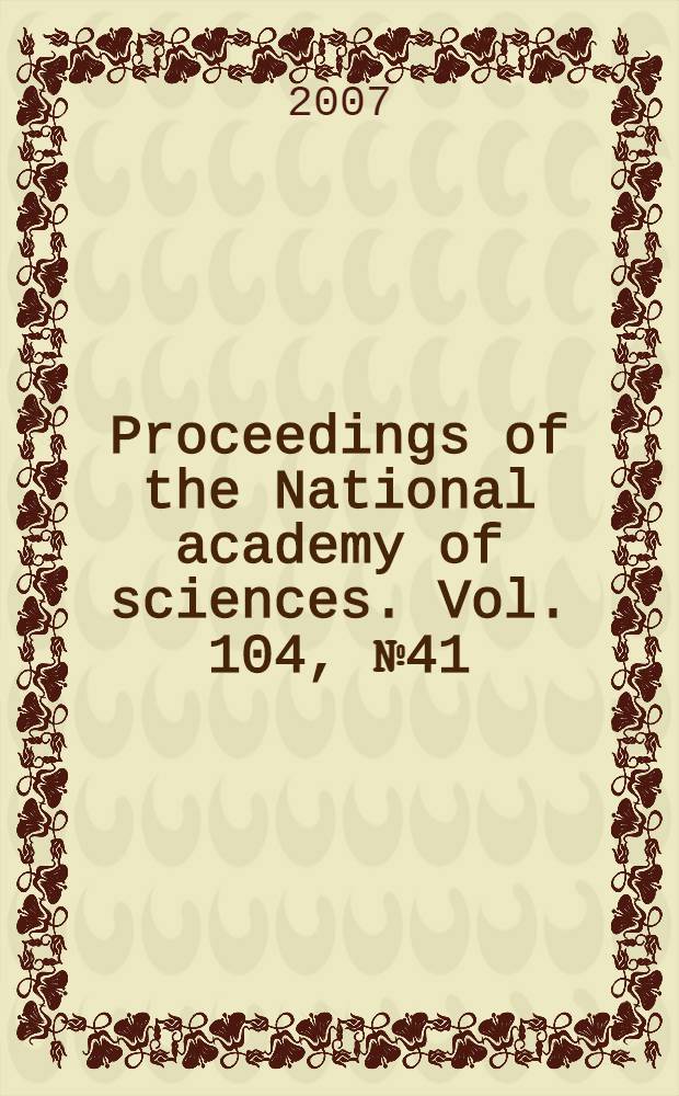 Proceedings of the National academy of sciences. Vol. 104, № 41