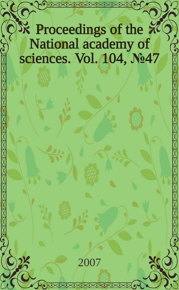 Proceedings of the National academy of sciences. Vol. 104, № 47