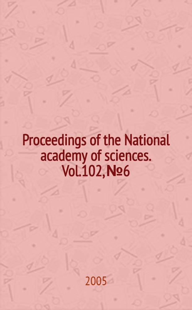 Proceedings of the National academy of sciences. Vol.102, № 6