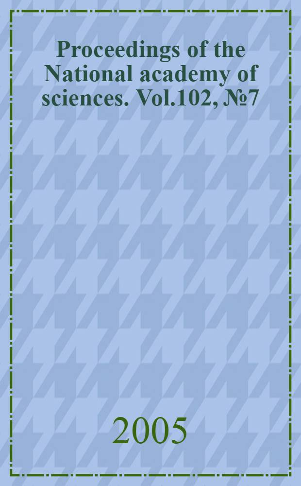 Proceedings of the National academy of sciences. Vol.102, № 7