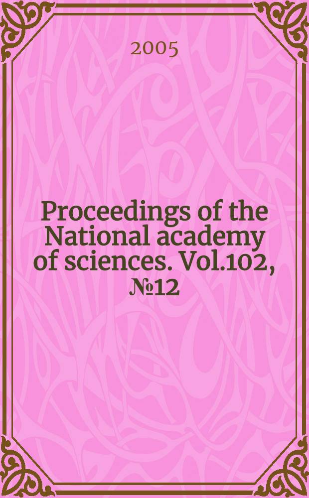 Proceedings of the National academy of sciences. Vol.102, № 12