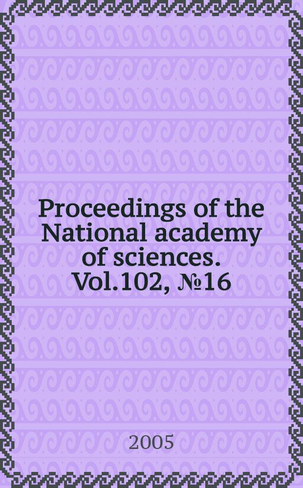 Proceedings of the National academy of sciences. Vol.102, № 16