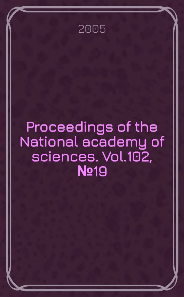 Proceedings of the National academy of sciences. Vol.102, № 19