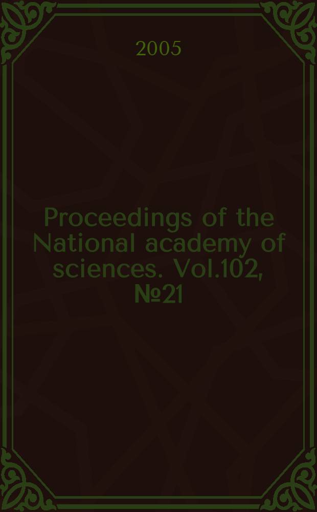 Proceedings of the National academy of sciences. Vol.102, № 21