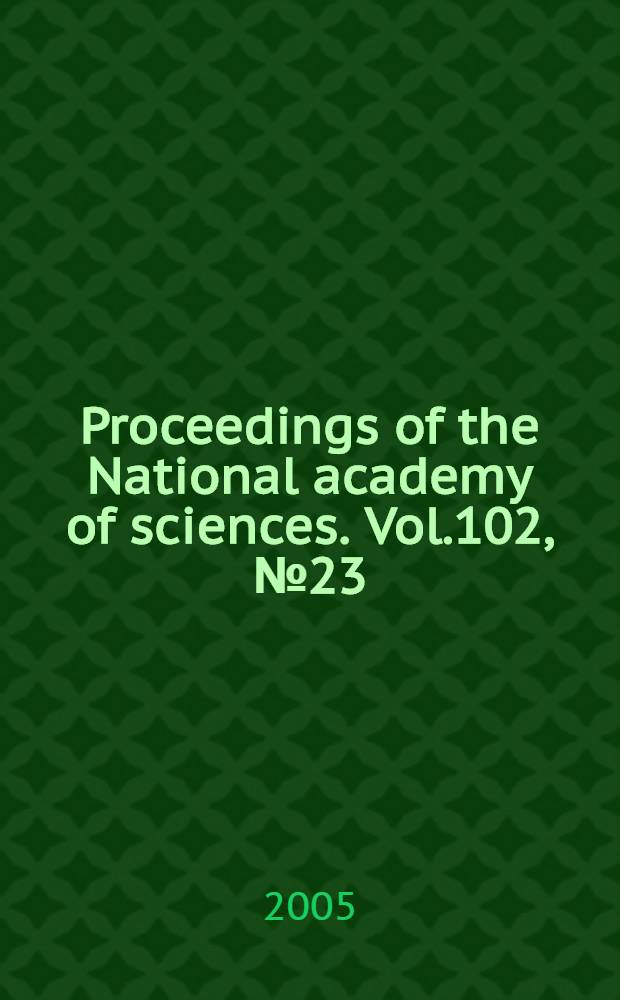 Proceedings of the National academy of sciences. Vol.102, № 23
