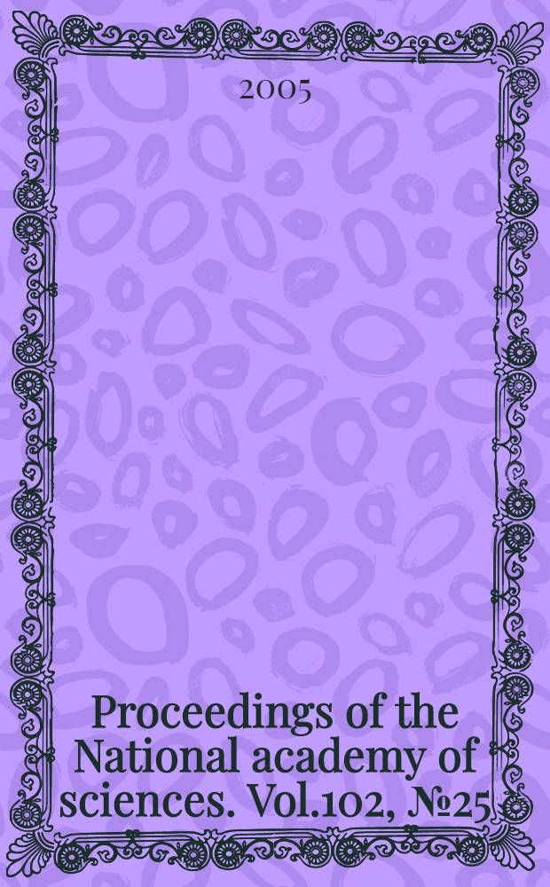 Proceedings of the National academy of sciences. Vol.102, № 25
