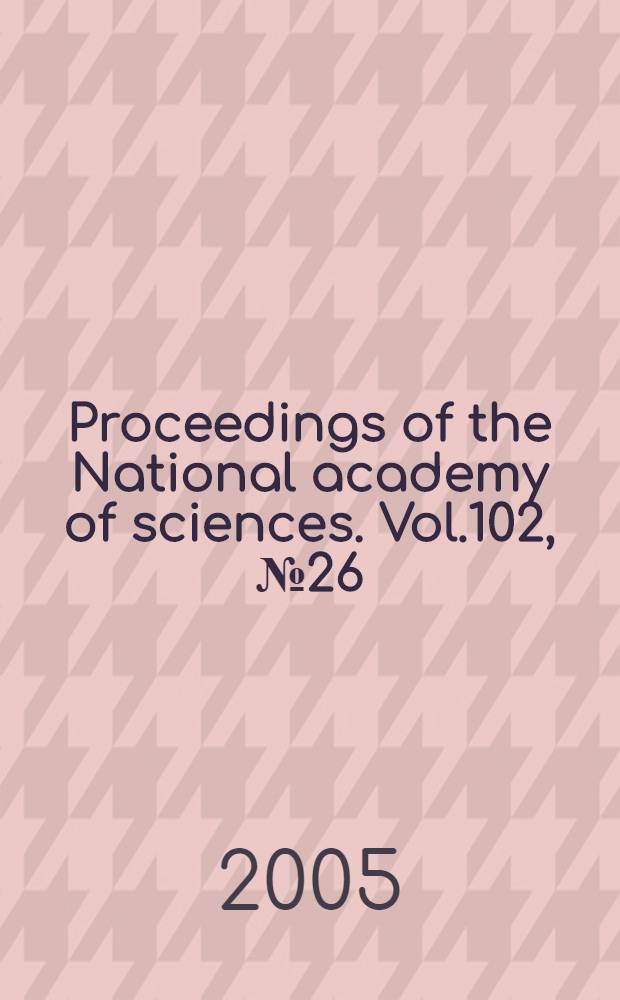 Proceedings of the National academy of sciences. Vol.102, № 26