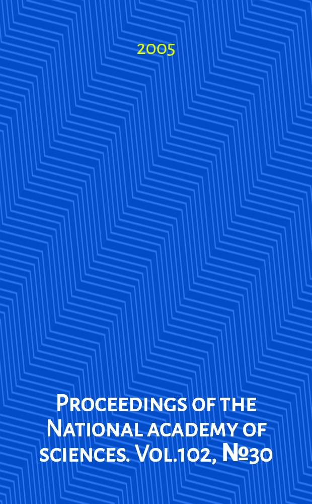 Proceedings of the National academy of sciences. Vol.102, № 30