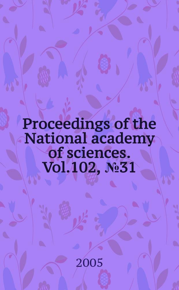 Proceedings of the National academy of sciences. Vol.102, № 31