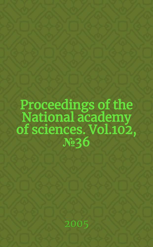 Proceedings of the National academy of sciences. Vol.102, № 36