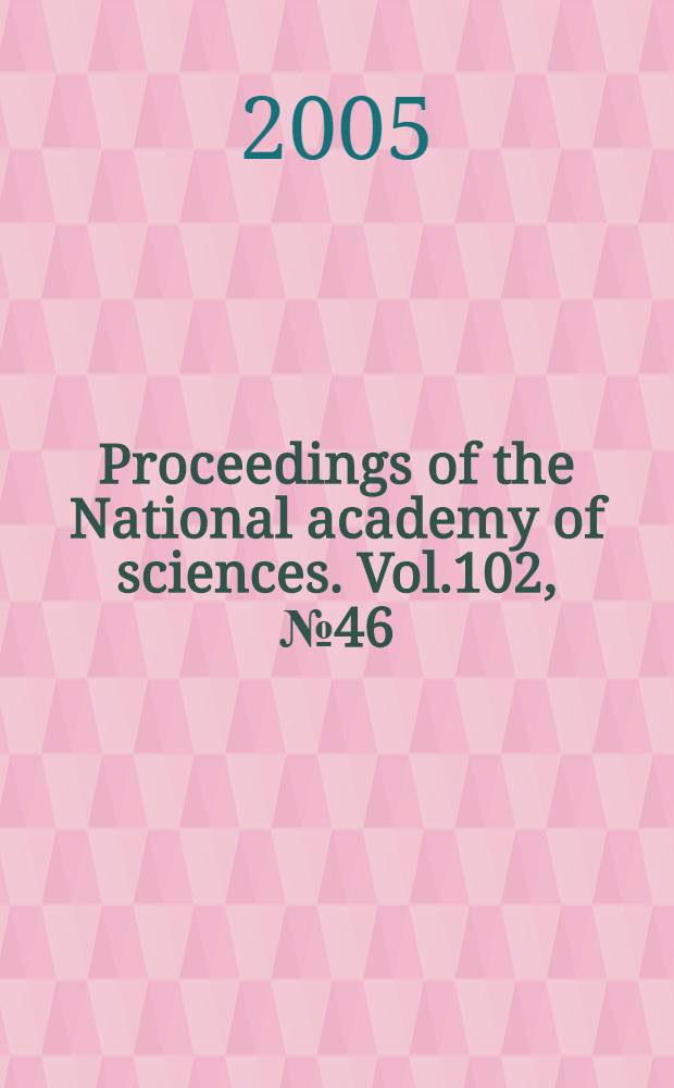 Proceedings of the National academy of sciences. Vol.102, № 46