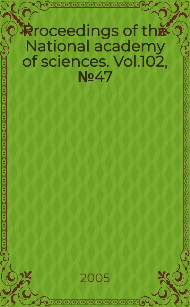 Proceedings of the National academy of sciences. Vol.102, № 47