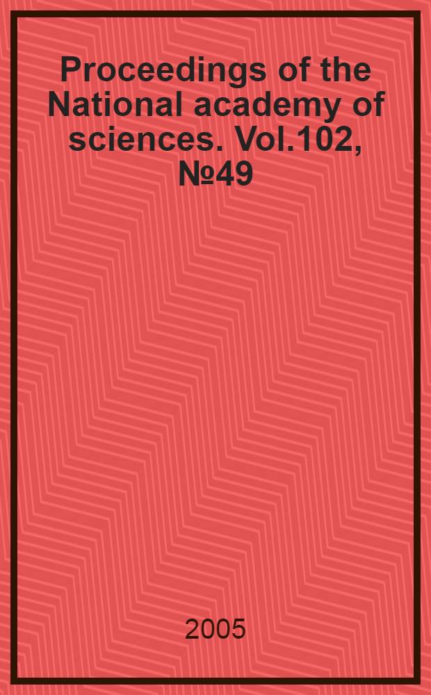 Proceedings of the National academy of sciences. Vol.102, № 49