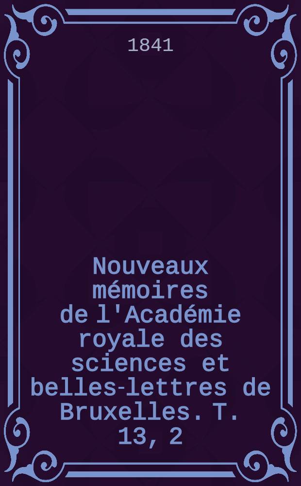 Nouveaux mémoires de l'Académie royale des sciences et belles-lettres de Bruxelles. T. 13, [2] : Second mémoire sur le magnétisme terrestre en Italie = Земной магнетизм в Италии