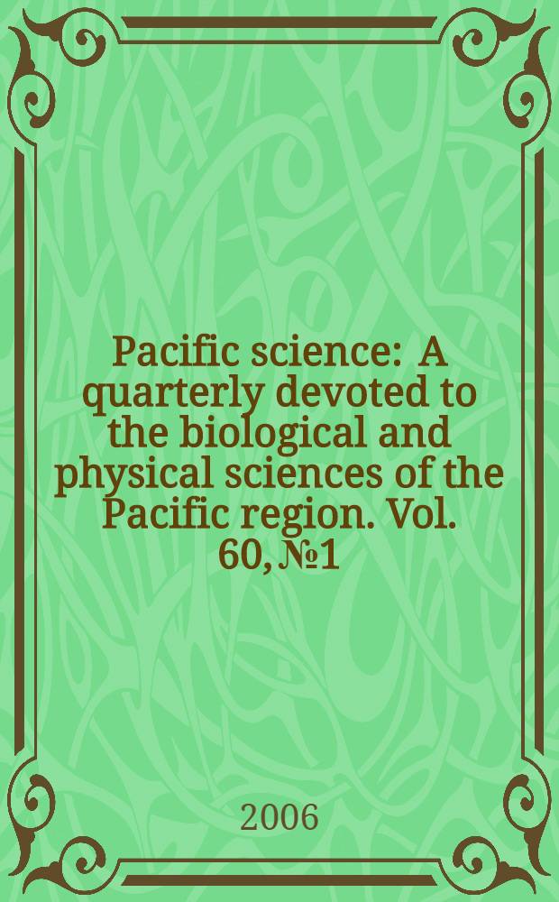 Pacific science : A quarterly devoted to the biological and physical sciences of the Pacific region. Vol. 60, № 1