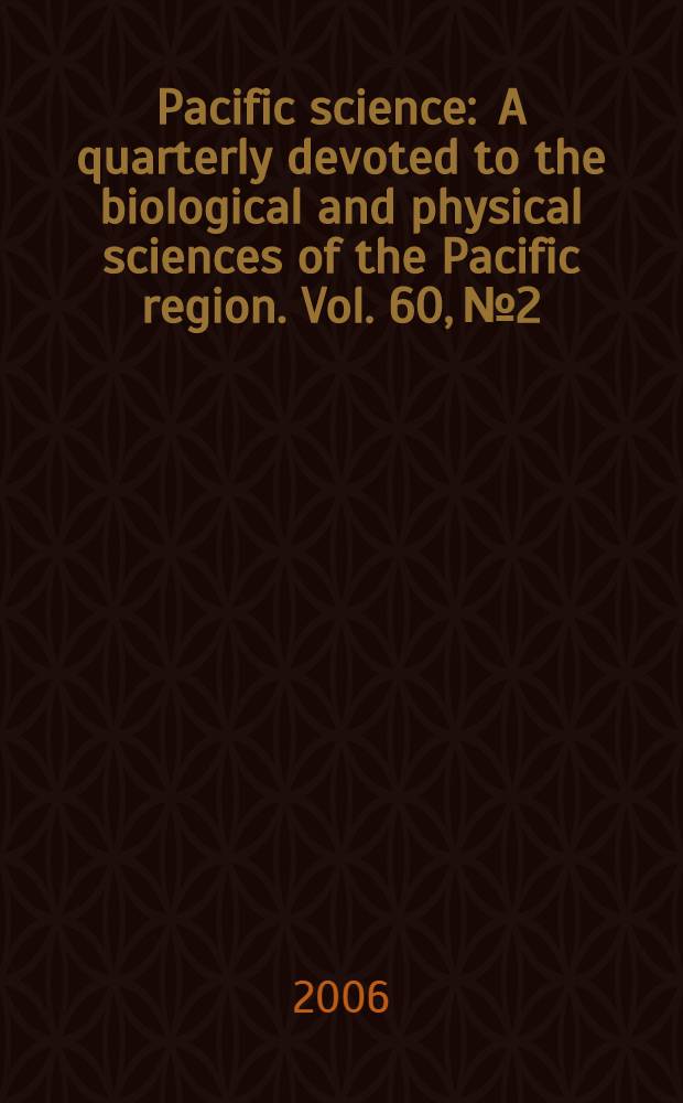 Pacific science : A quarterly devoted to the biological and physical sciences of the Pacific region. Vol. 60, № 2