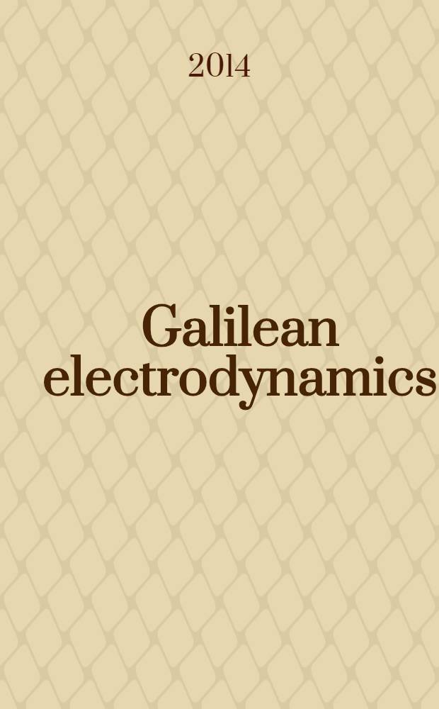 Galilean electrodynamics : Experience, reason a. simplicity above authority. Vol. 25, № 2