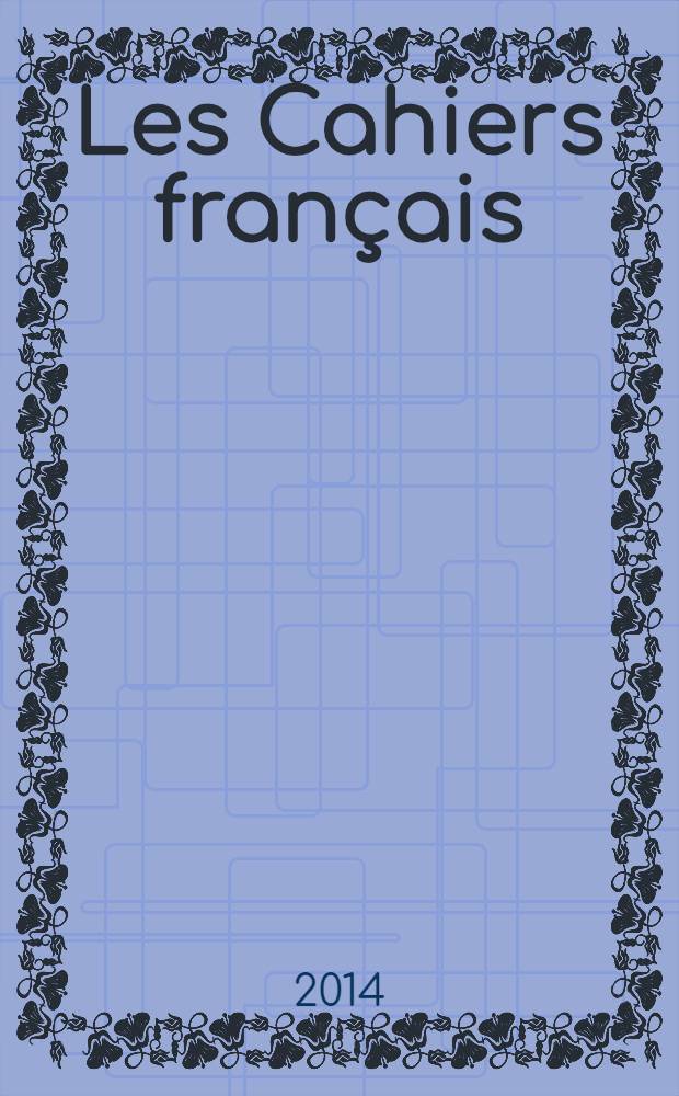 Les Cahiers français : Documents d'actualité. Revue mensuelle de l'activité politique, économique, sociale et culturelle de la France. 2014, № 379