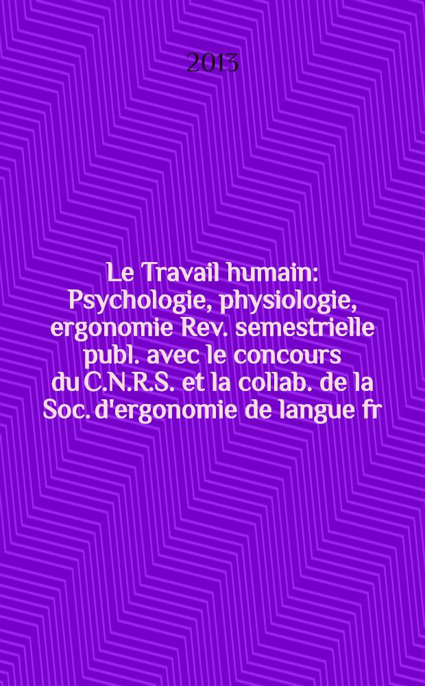 Le Travail humain : Psychologie, physiologie, ergonomie Rev. semestrielle publ. avec le concours du C.N.R.S. et la collab. de la Soc. d'ergonomie de langue fr. Vol. 76, № 3