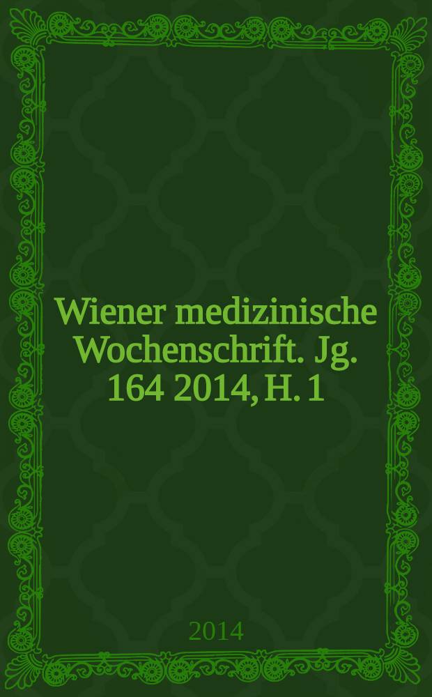 Wiener medizinische Wochenschrift. Jg. 164 2014, H. 1/2