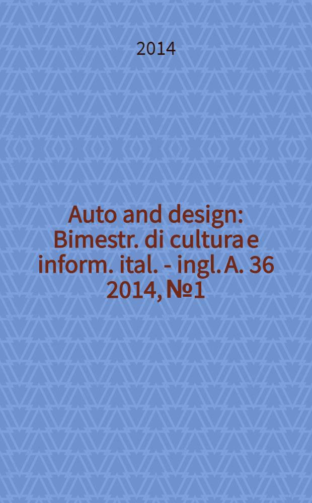 Auto and design : Bimestr. di cultura e inform. ital. - ingl. A. 36 2014, № 1