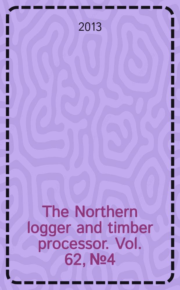 The Northern logger and timber processor. Vol. 62, № 4