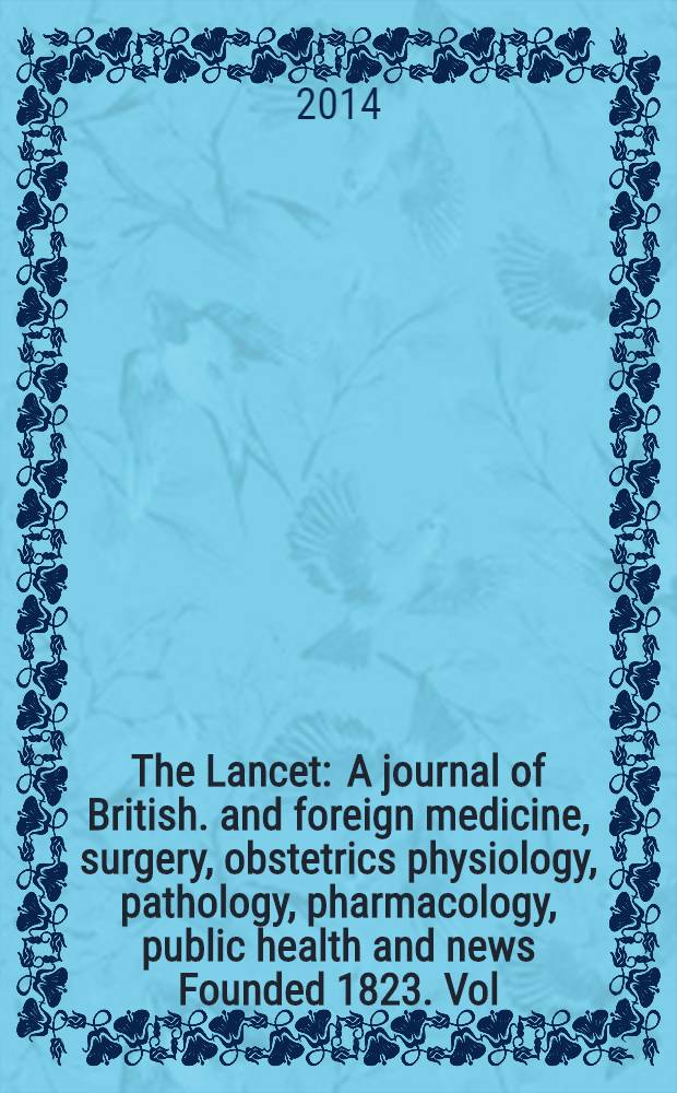 The Lancet : A journal of British. and foreign medicine, surgery, obstetrics physiology, pathology, pharmacology , public health and news Founded 1823. Vol. 383, № 9914