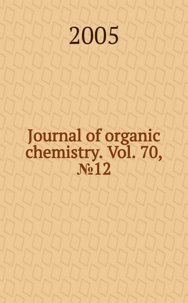 Journal of organic chemistry. Vol. 70, № 12