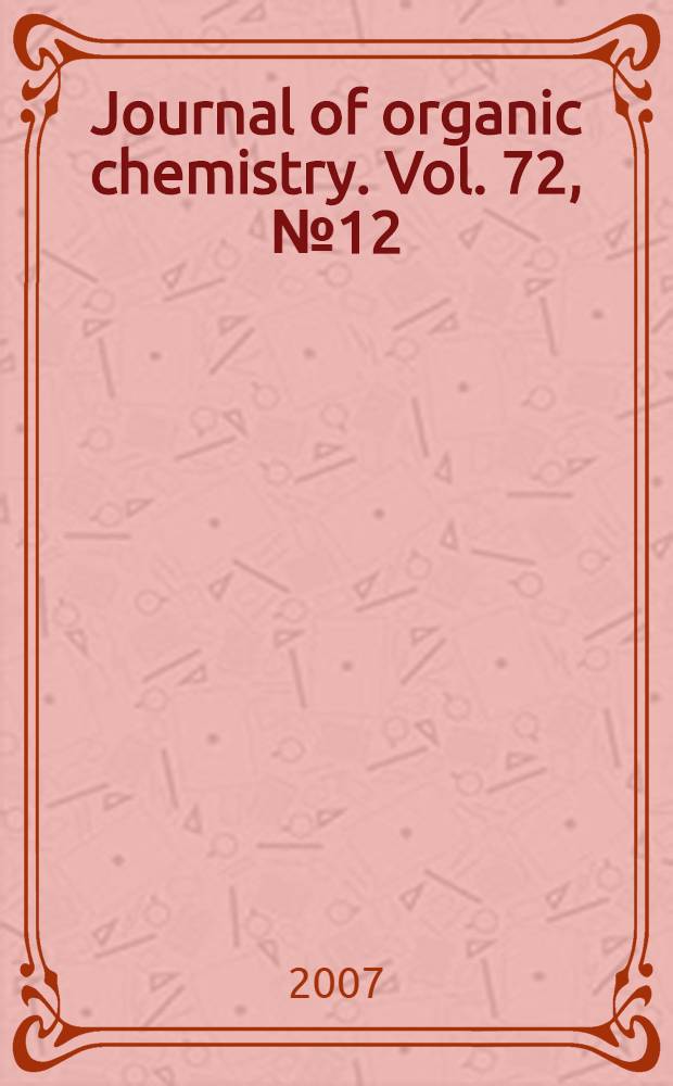 Journal of organic chemistry. Vol. 72, № 12