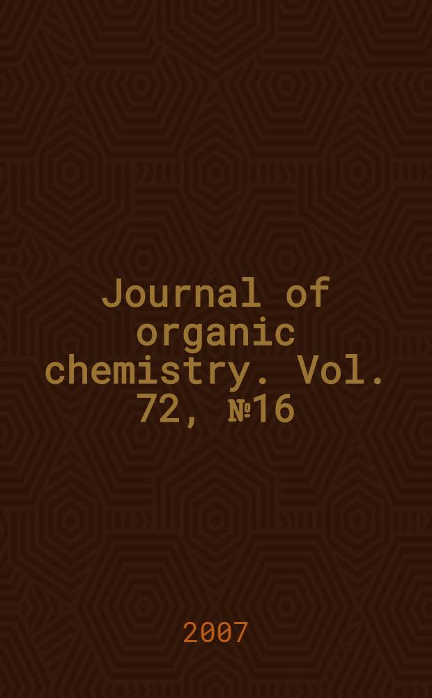 Journal of organic chemistry. Vol. 72, № 16