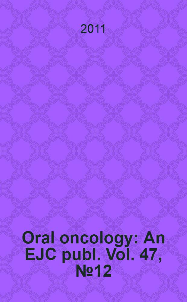 Oral oncology : An EJC publ. Vol. 47, № 12