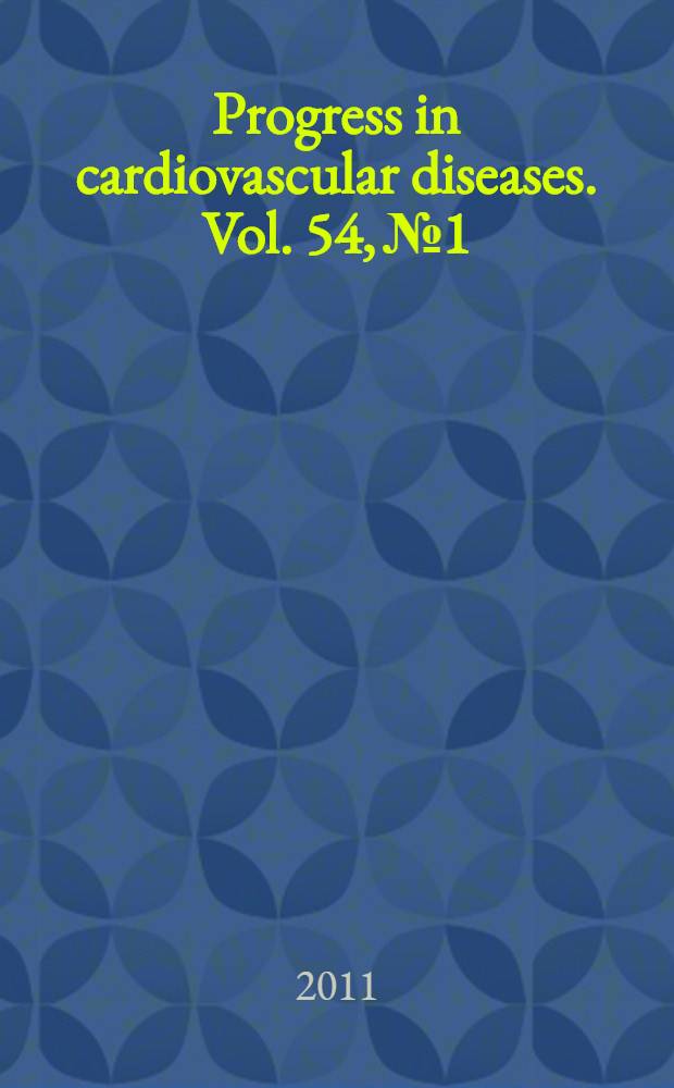 Progress in cardiovascular diseases. Vol. 54, № 1 : Updates in vascular medicine and endovascular intervention = Новшества в сосудистой медицине и эндоваскулярных интервенциях.