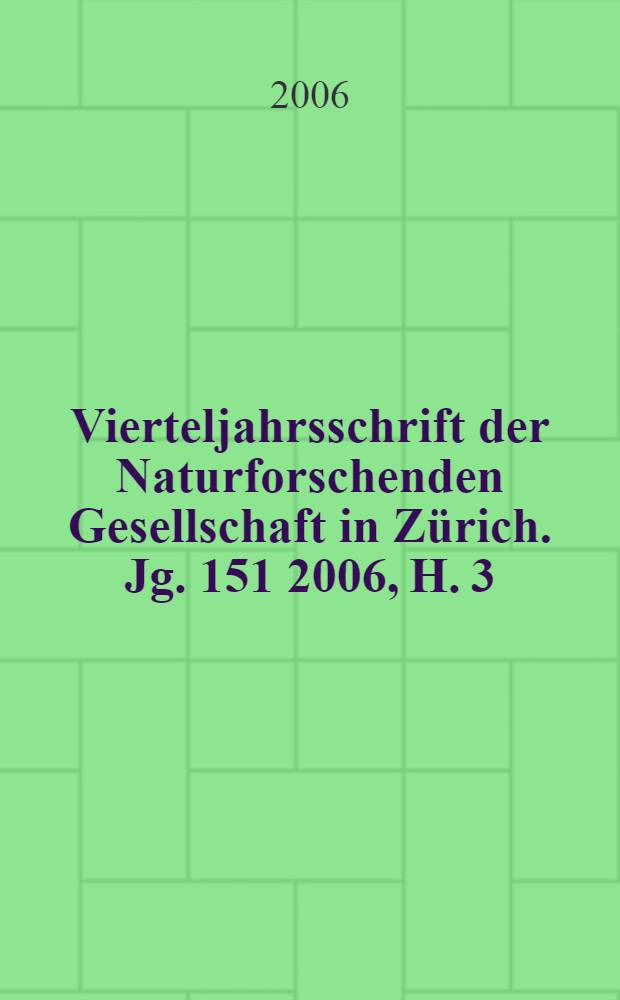 Vierteljahrsschrift der Naturforschenden Gesellschaft in Zürich. Jg. 151 2006, H. 3