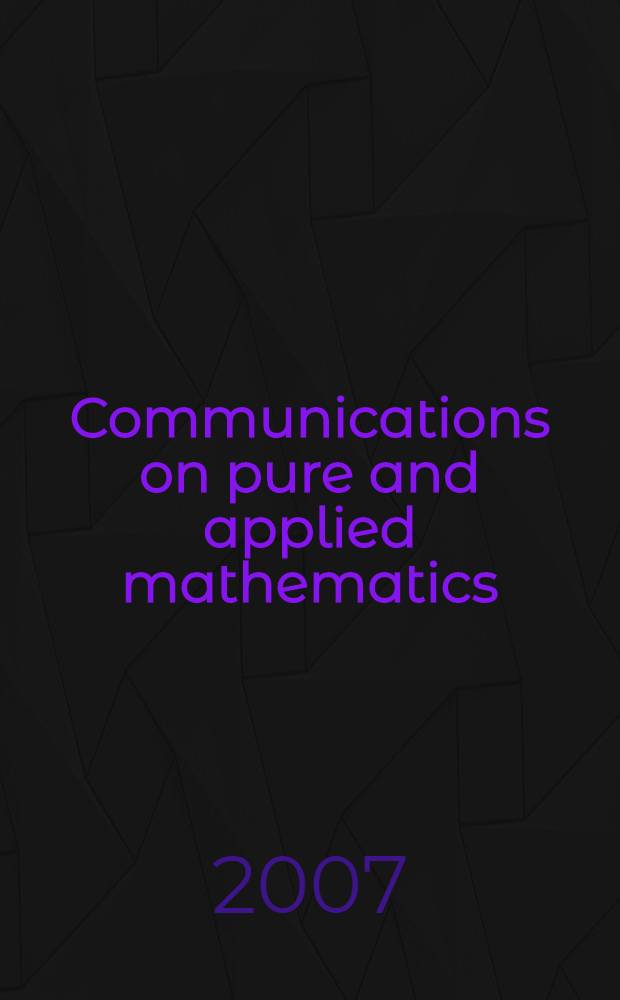 Communications on pure and applied mathematics : A journal iss. quarterly by the Institute for mathematics and mechanics. New York university. Vol. 60, № 10