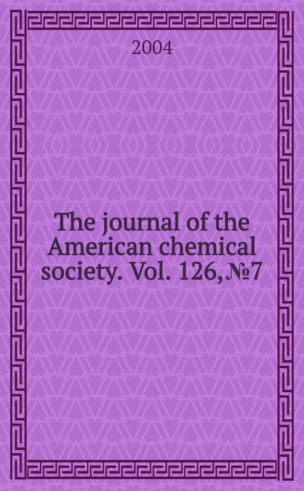 The journal of the American chemical society. Vol. 126, № 7