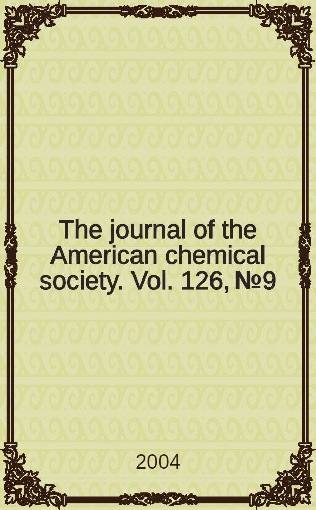 The journal of the American chemical society. Vol. 126, № 9