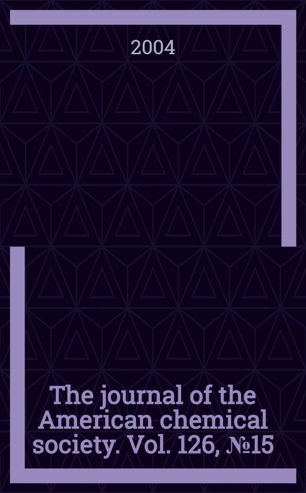 The journal of the American chemical society. Vol. 126, № 15