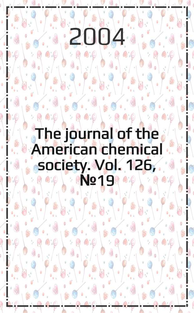 The journal of the American chemical society. Vol. 126, № 19