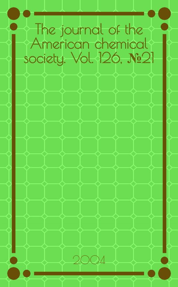 The journal of the American chemical society. Vol. 126, № 21