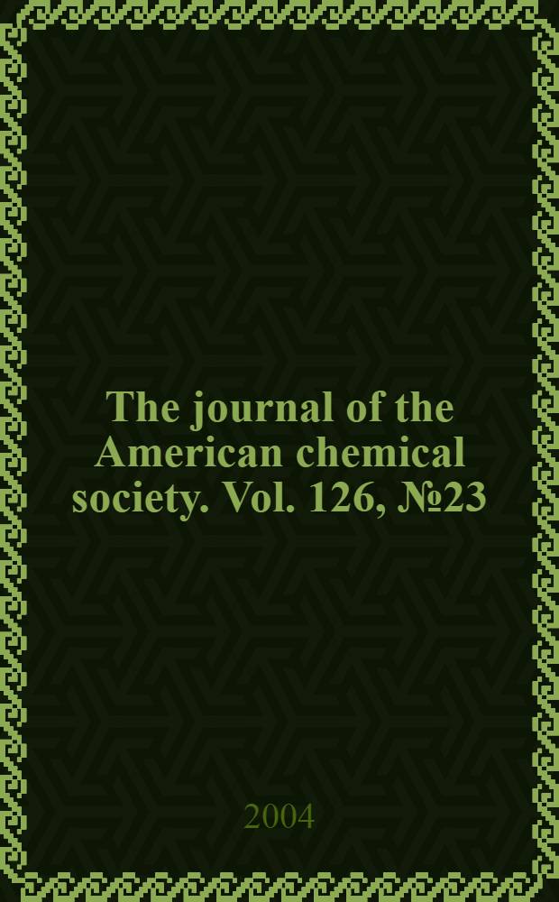 The journal of the American chemical society. Vol. 126, № 23