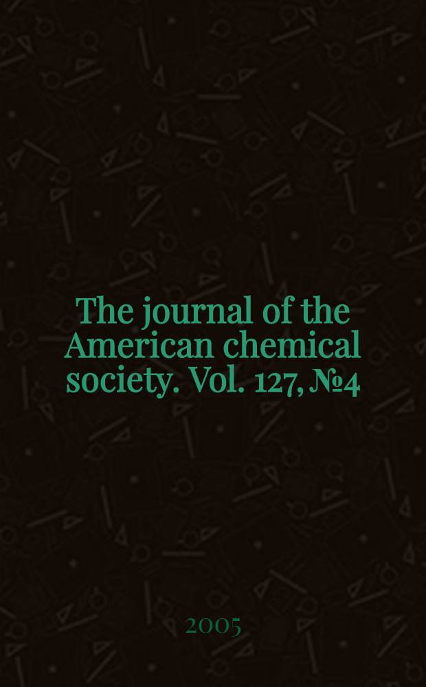 The journal of the American chemical society. Vol. 127, № 4