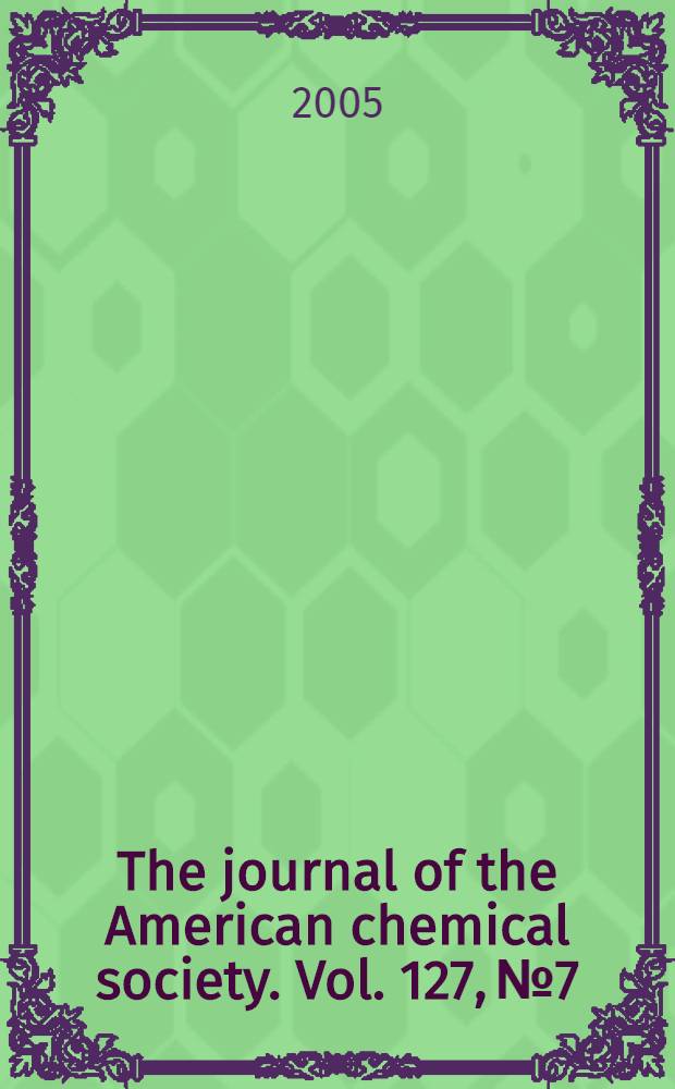 The journal of the American chemical society. Vol. 127, № 7