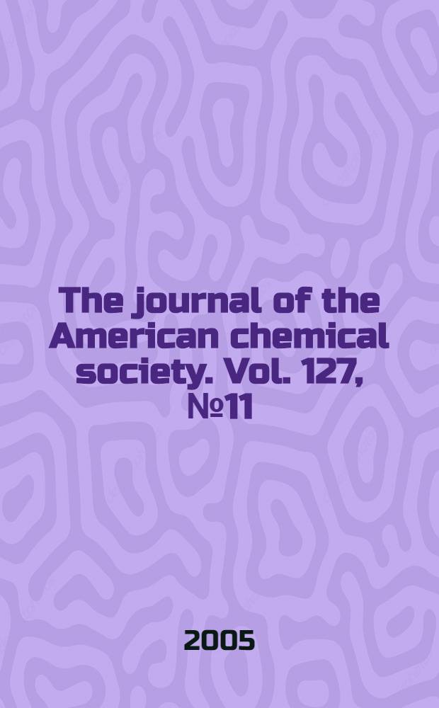 The journal of the American chemical society. Vol. 127, № 11