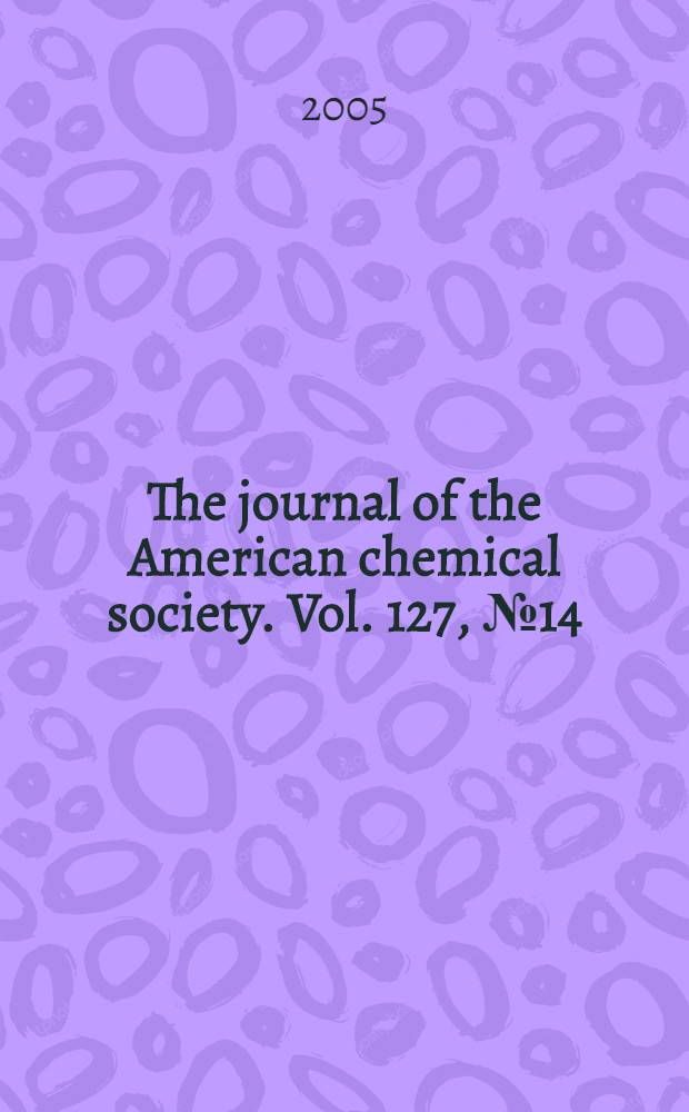 The journal of the American chemical society. Vol. 127, № 14