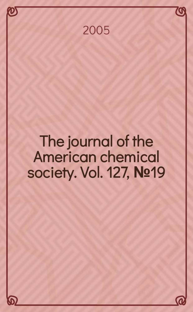 The journal of the American chemical society. Vol. 127, № 19